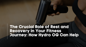 The Crucial Role of Rest and Recovery in Your Fitness Journey: How Hydro OG Can Help