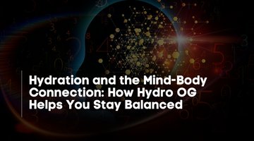 Hydration and the Mind-Body Connection: How Hydro OG Helps You Stay Balanced